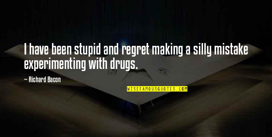 Drugs And Quotes By Richard Bacon: I have been stupid and regret making a