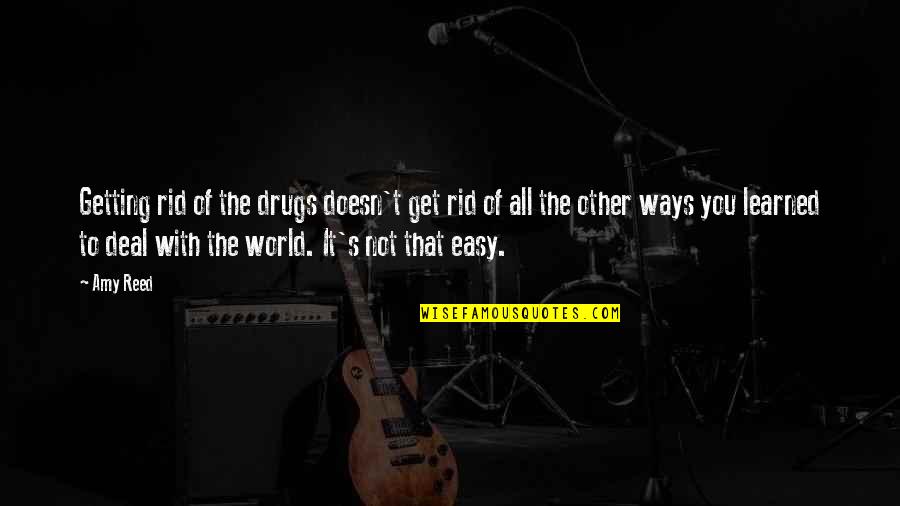 Drugs And Recovery Quotes By Amy Reed: Getting rid of the drugs doesn't get rid Drugs And Recovery Quotes By Amy Reed: Getting rid of the drugs doesn't get rid