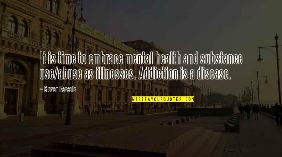 Drugs And Recovery Quotes By Steven Kassels: It is time to embrace mental health and Drugs And Recovery Quotes By Steven Kassels: It is time to embrace mental health and