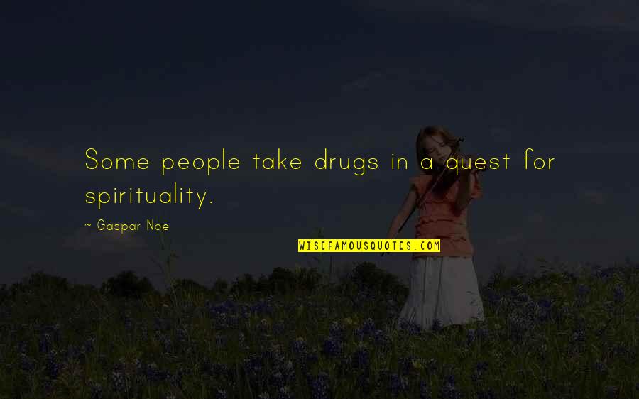 Drugs And Spirituality Quotes By Gaspar Noe: Some people take drugs in a quest for