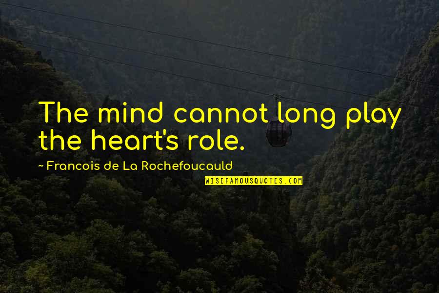Drugs Cocaine Kiss Quotes By Francois De La Rochefoucauld: The mind cannot long play the heart's role.