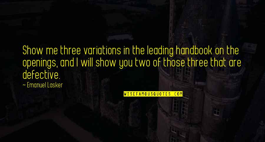 Drugs Delaney Quotes By Emanuel Lasker: Show me three variations in the leading handbook