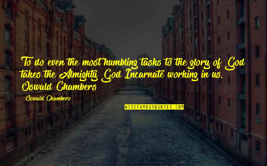 Drugs Delaney Quotes By Oswald Chambers: To do even the most humbling tasks to
