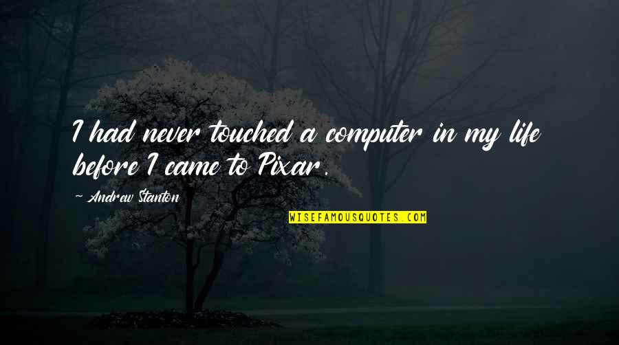 Drugs Destroy Families Quotes By Andrew Stanton: I had never touched a computer in my