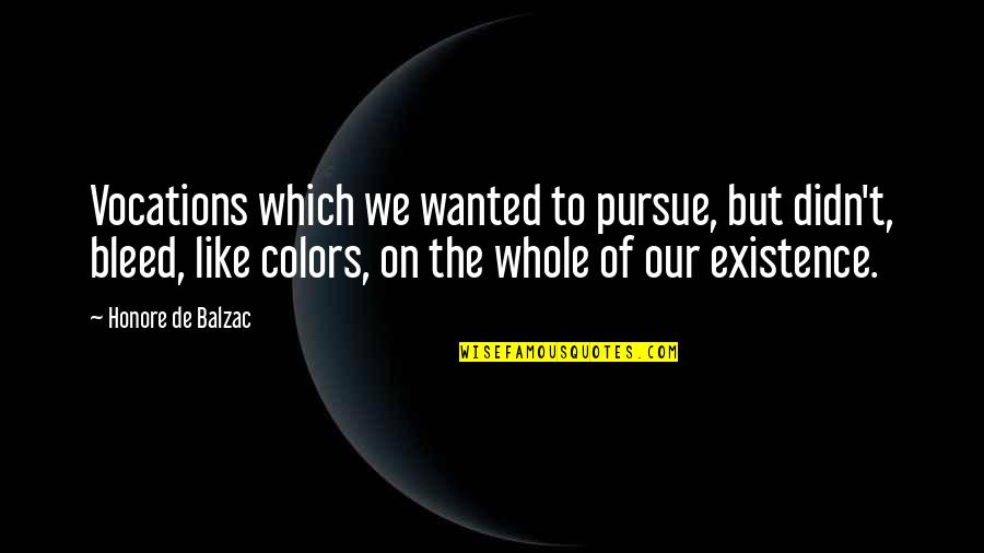 Drugs Destroying Lives Quotes By Honore De Balzac: Vocations which we wanted to pursue, but didn't,