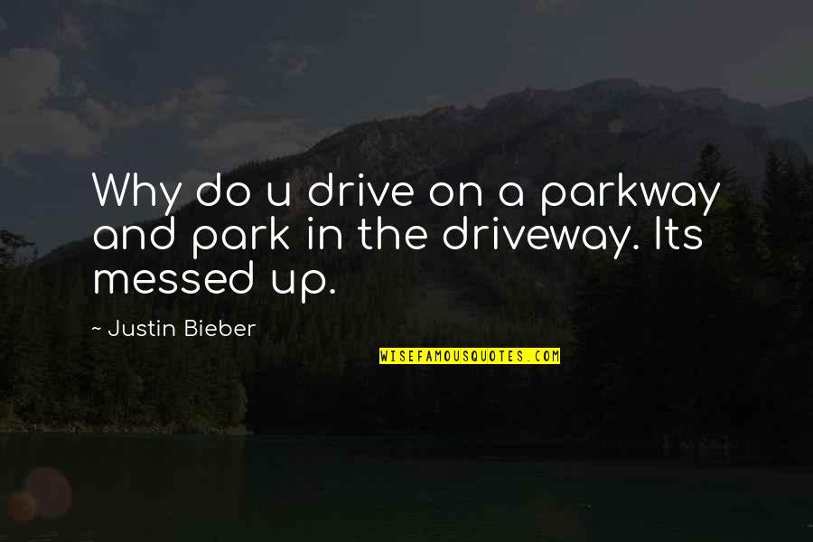 Drugs Destroying Lives Quotes By Justin Bieber: Why do u drive on a parkway and