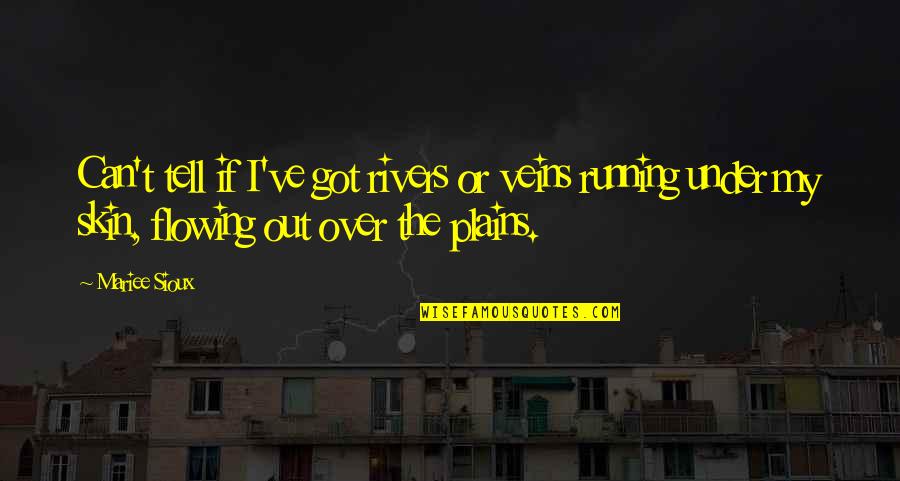 Drugs Destroying Lives Quotes By Mariee Sioux: Can't tell if I've got rivers or veins