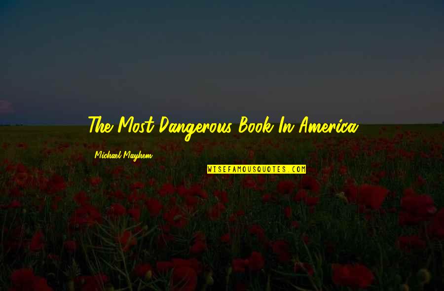 Drugs Love Quotes By Michael Mayhem: The Most Dangerous Book In America