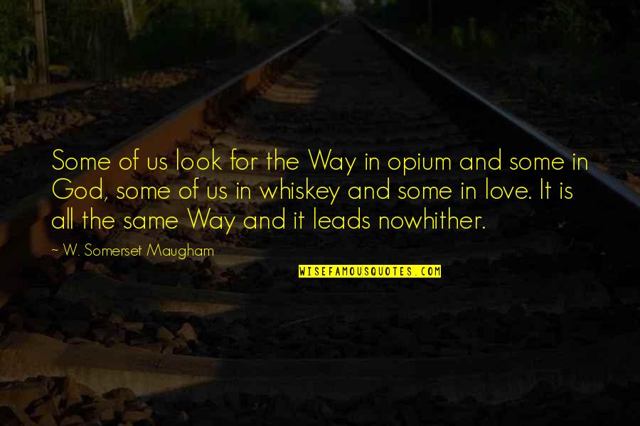 Drugs Love Quotes By W. Somerset Maugham: Some of us look for the Way in