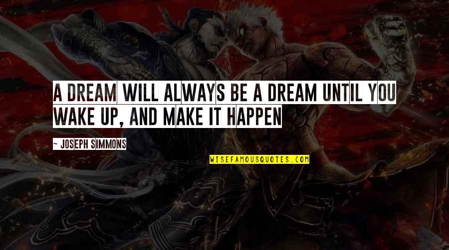 Drugs Over Relationship Quotes By Joseph Simmons: A Dream Will Always Be A Dream Until