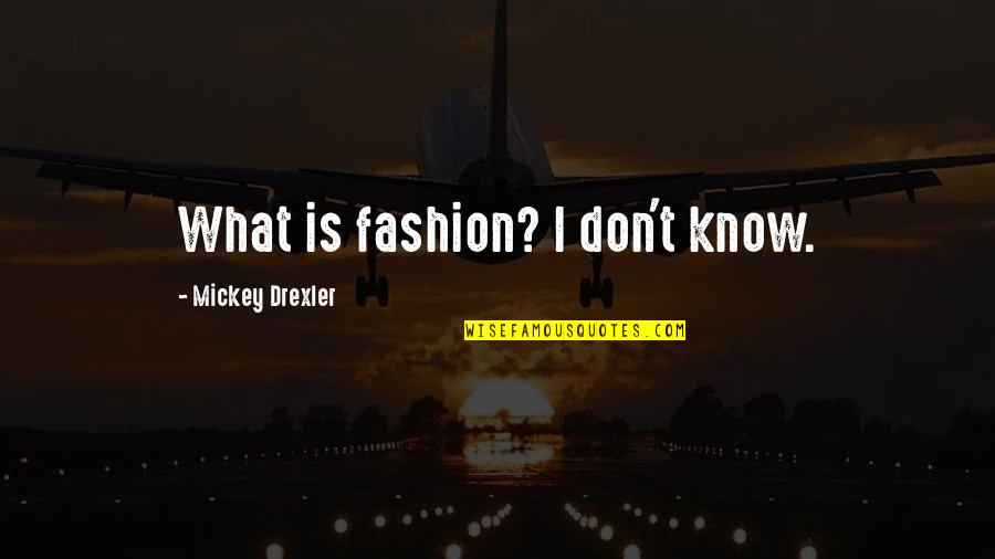 Drugs Over Relationship Quotes By Mickey Drexler: What is fashion? I don't know.