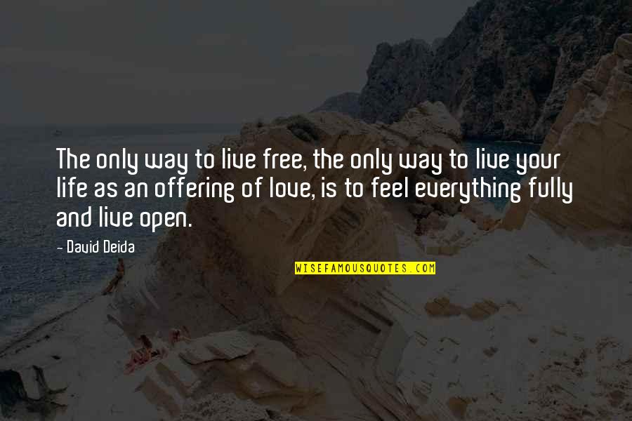 Drugs Prevention Quotes By David Deida: The only way to live free, the only