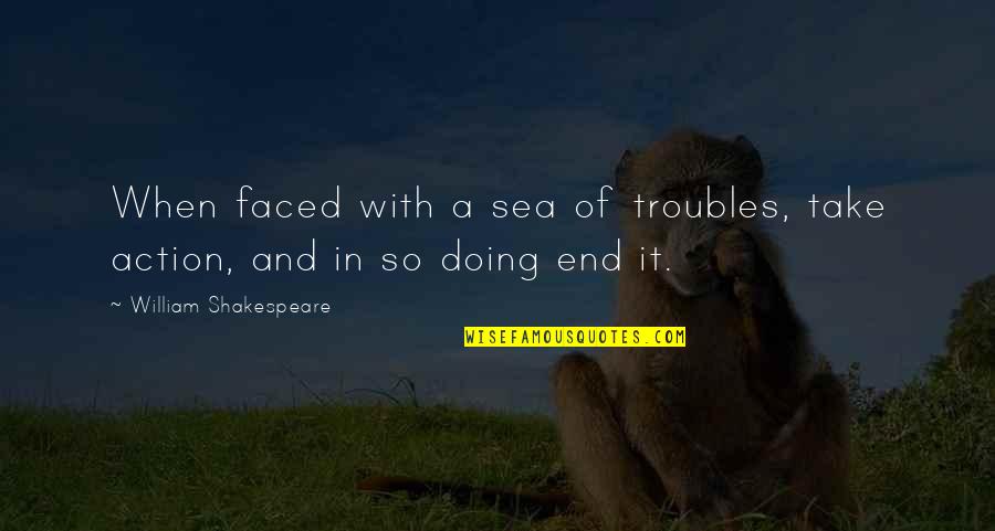 Drugs Quotes And Quotes By William Shakespeare: When faced with a sea of troubles, take