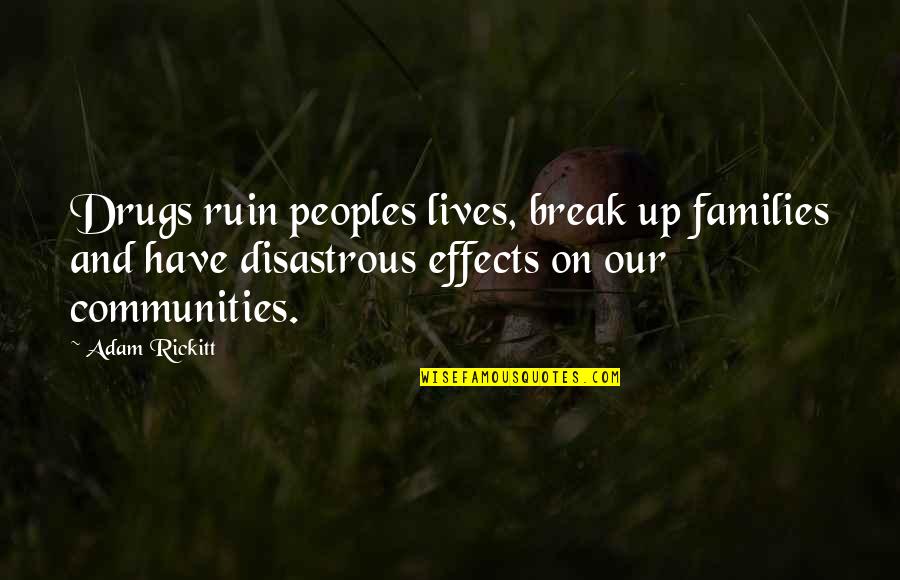 Drugs Ruin Lives Quotes By Adam Rickitt: Drugs ruin peoples lives, break up families and