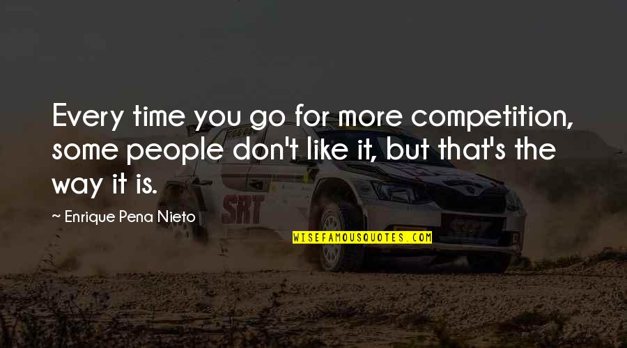 Drugs Ruining Family Quotes By Enrique Pena Nieto: Every time you go for more competition, some