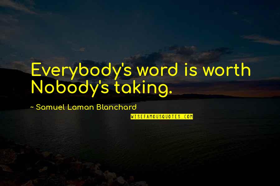 Drugs Ruining Family Quotes By Samuel Laman Blanchard: Everybody's word is worth Nobody's taking.