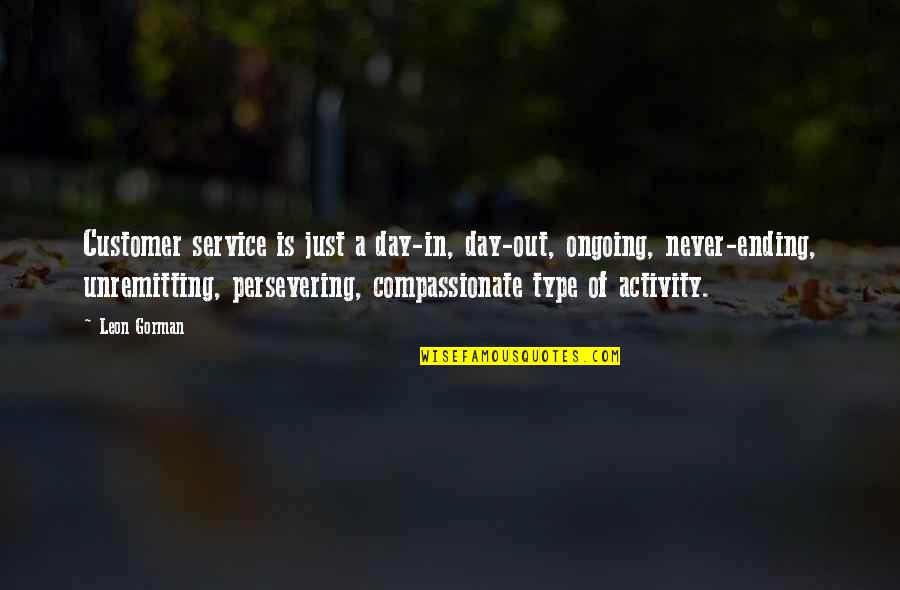 Drugs Tumblr Quotes By Leon Gorman: Customer service is just a day-in, day-out, ongoing,