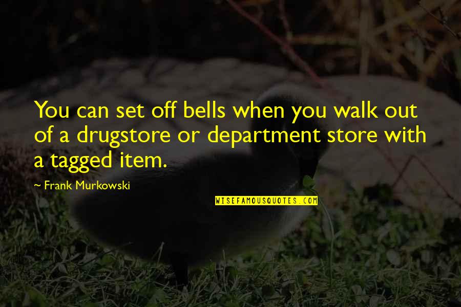 Drugstore Quotes By Frank Murkowski: You can set off bells when you walk
