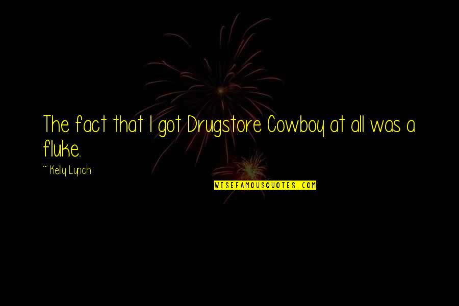 Drugstore Quotes By Kelly Lynch: The fact that I got Drugstore Cowboy at