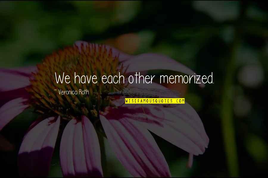 Drugstore Quotes By Veronica Roth: We have each other memorized.