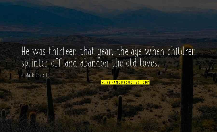 Druid Sense Quotes By Mark Costello: He was thirteen that year, the age when Druid Sense Quotes By Mark Costello: He was thirteen that year, the age when