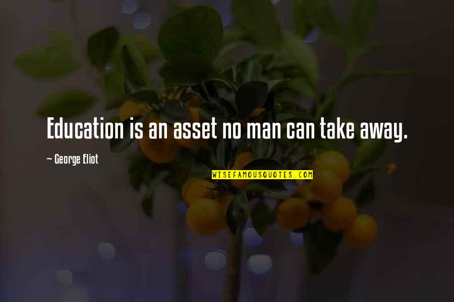 Druid Wisdom Quotes By George Eliot: Education is an asset no man can take