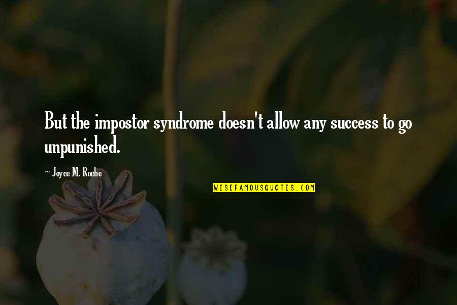 Druidess Quotes By Joyce M. Roche: But the impostor syndrome doesn't allow any success