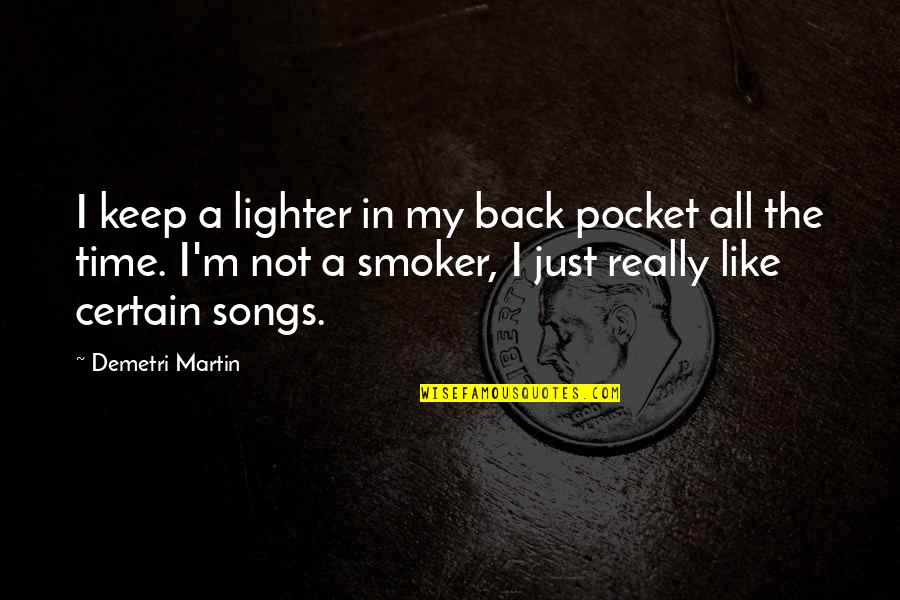 Druidic Quotes By Demetri Martin: I keep a lighter in my back pocket