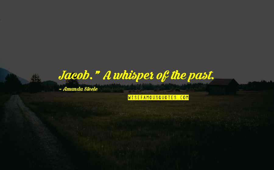 Druidism History Quotes By Amanda Steele: Jacob." A whisper of the past.