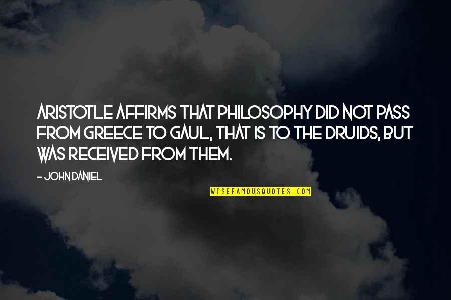 Druids Quotes By John Daniel: Aristotle affirms that philosophy did not pass from