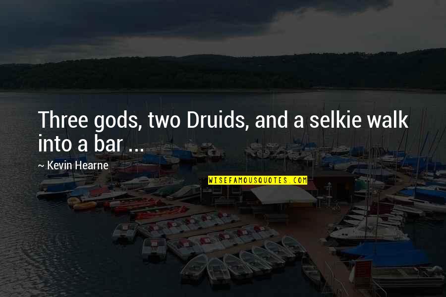 Druids Quotes By Kevin Hearne: Three gods, two Druids, and a selkie walk