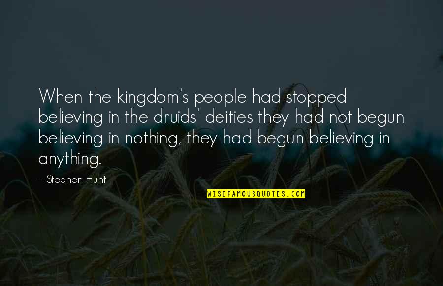 Druids Quotes By Stephen Hunt: When the kingdom's people had stopped believing in