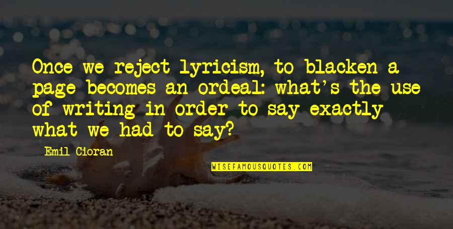 Druillet Philippe Quotes By Emil Cioran: Once we reject lyricism, to blacken a page Druillet Philippe Quotes By Emil Cioran: Once we reject lyricism, to blacken a page