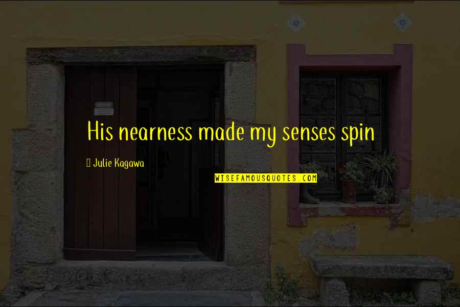 Druins Quotes By Julie Kagawa: His nearness made my senses spin Druins Quotes By Julie Kagawa: His nearness made my senses spin