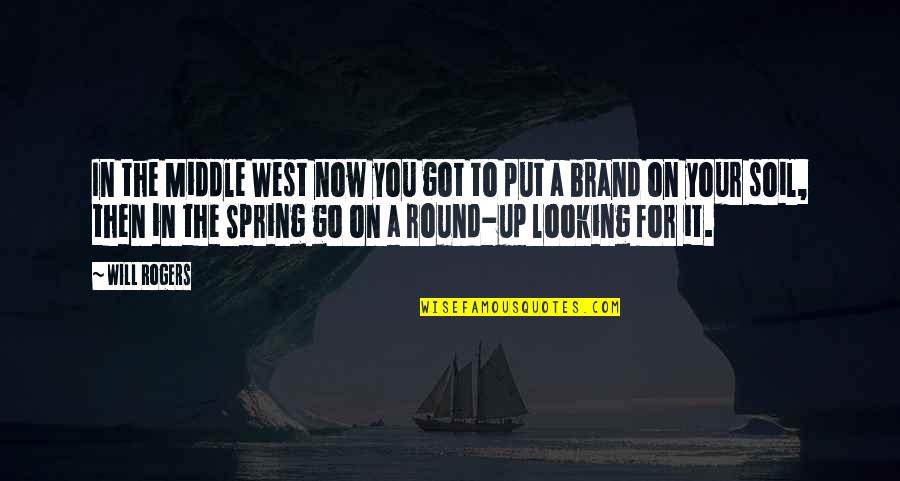 Druins Quotes By Will Rogers: In the Middle West now you got to