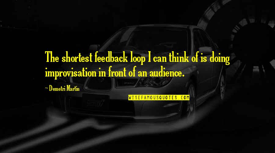Druitt Black Quotes By Demetri Martin: The shortest feedback loop I can think of Druitt Black Quotes By Demetri Martin: The shortest feedback loop I can think of