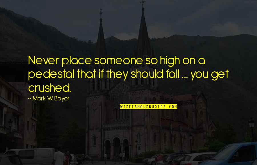 Druitt Black Quotes By Mark W. Boyer: Never place someone so high on a pedestal Druitt Black Quotes By Mark W. Boyer: Never place someone so high on a pedestal
