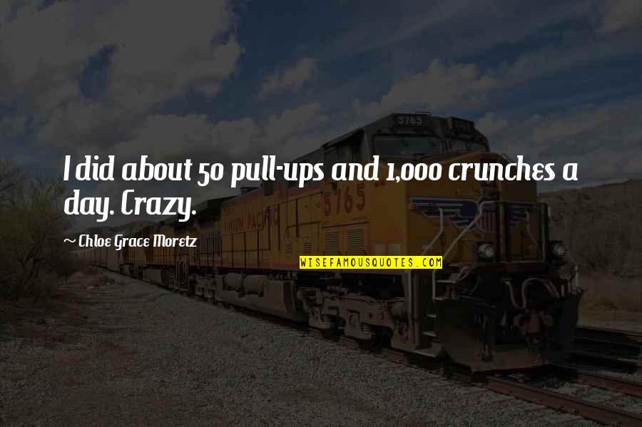 Druj Quotes By Chloe Grace Moretz: I did about 50 pull-ups and 1,000 crunches