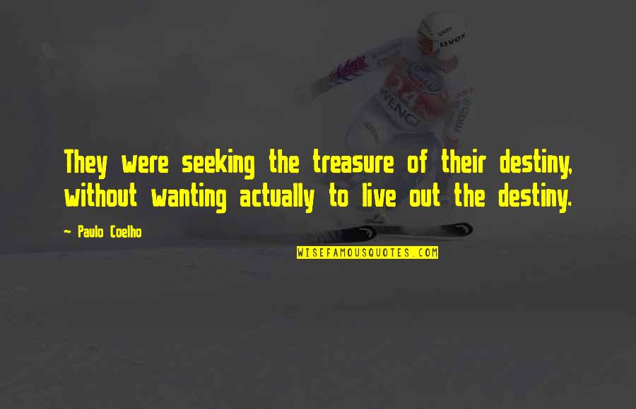 Druk Maken Quotes By Paulo Coelho: They were seeking the treasure of their destiny,