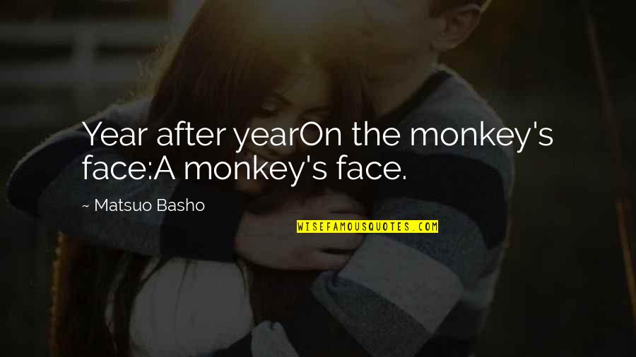 Druken Quotes By Matsuo Basho: Year after yearOn the monkey's face:A monkey's face.