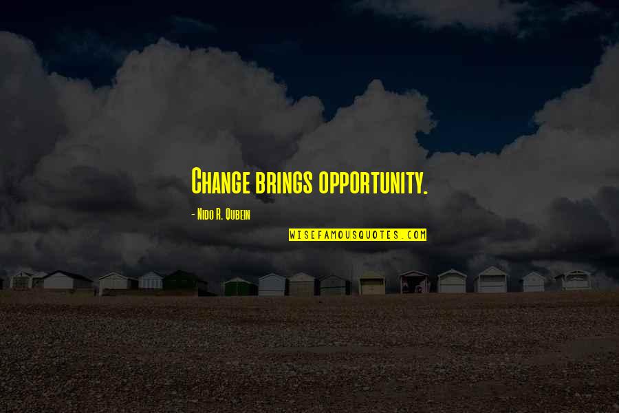 Druken Quotes By Nido R. Qubein: Change brings opportunity.