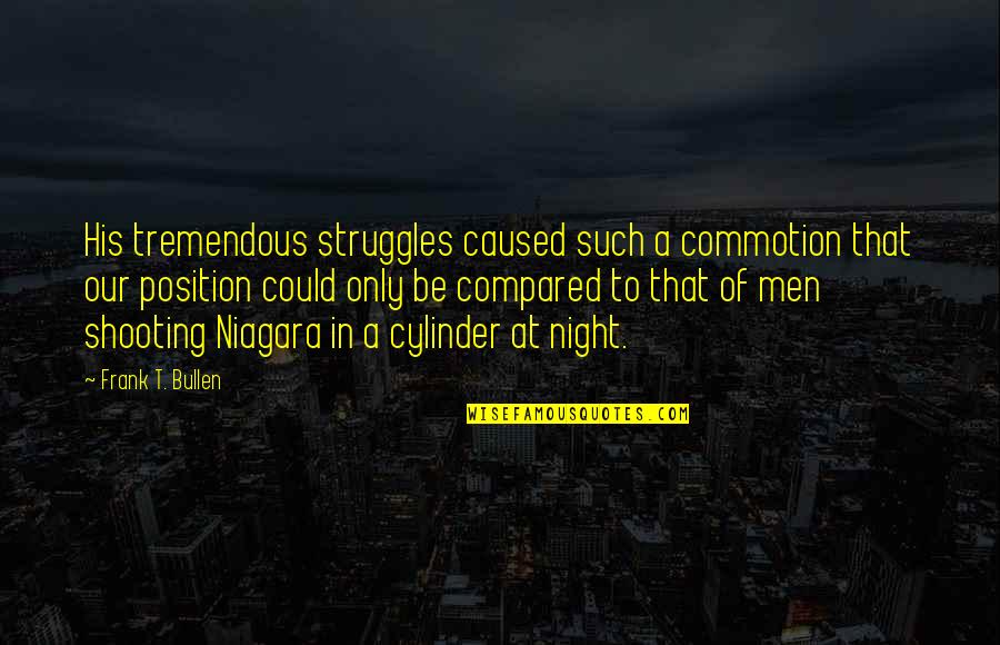 Drukman Berlaar Quotes By Frank T. Bullen: His tremendous struggles caused such a commotion that