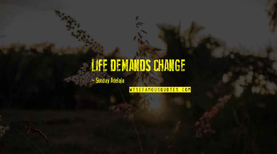 Druknecrose Quotes By Sunday Adelaja: LIFE DEMANDS CHANGE