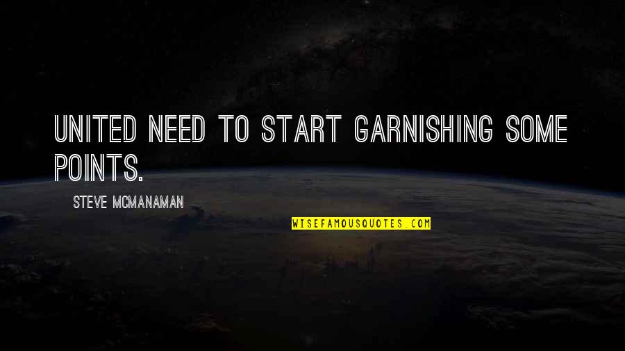 Drukteinis Quotes By Steve McManaman: United need to start garnishing some points. Drukteinis Quotes By Steve McManaman: United need to start garnishing some points.