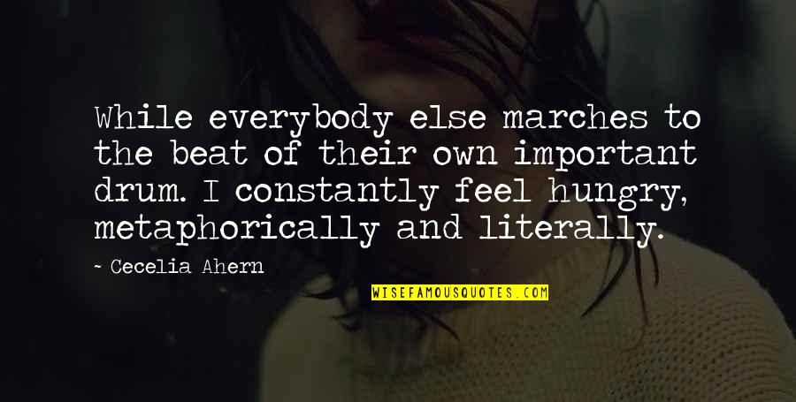 Drum Beat Quotes By Cecelia Ahern: While everybody else marches to the beat of