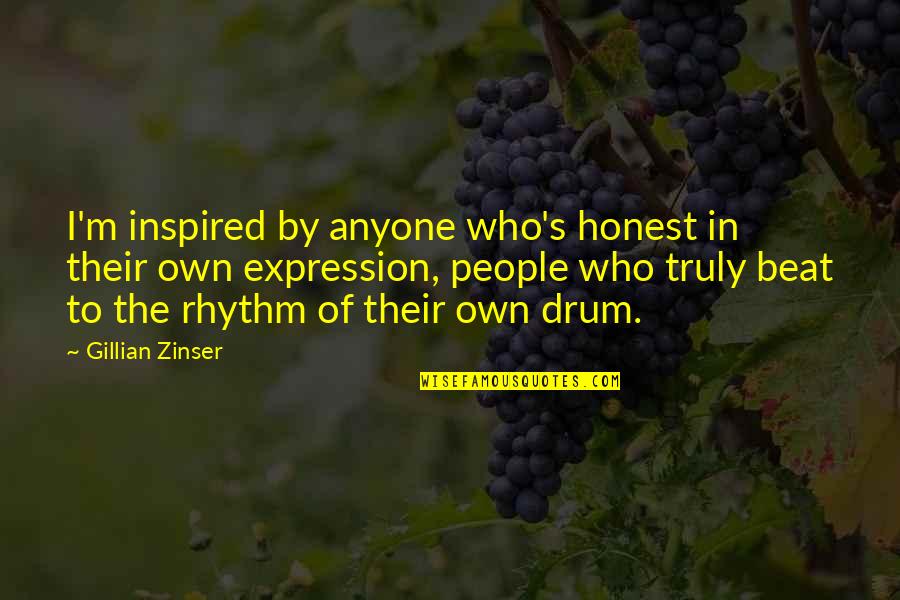 Drum Beat Quotes By Gillian Zinser: I'm inspired by anyone who's honest in their