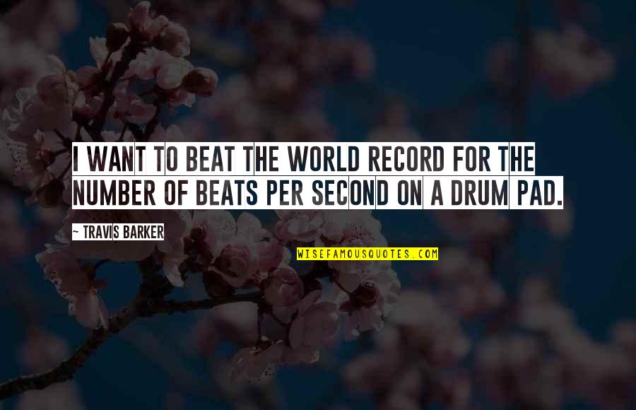 Drum Beat Quotes By Travis Barker: I want to beat the world record for