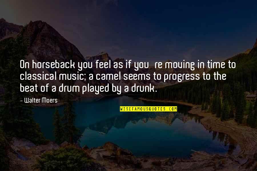 Drum Beat Quotes By Walter Moers: On horseback you feel as if you're moving