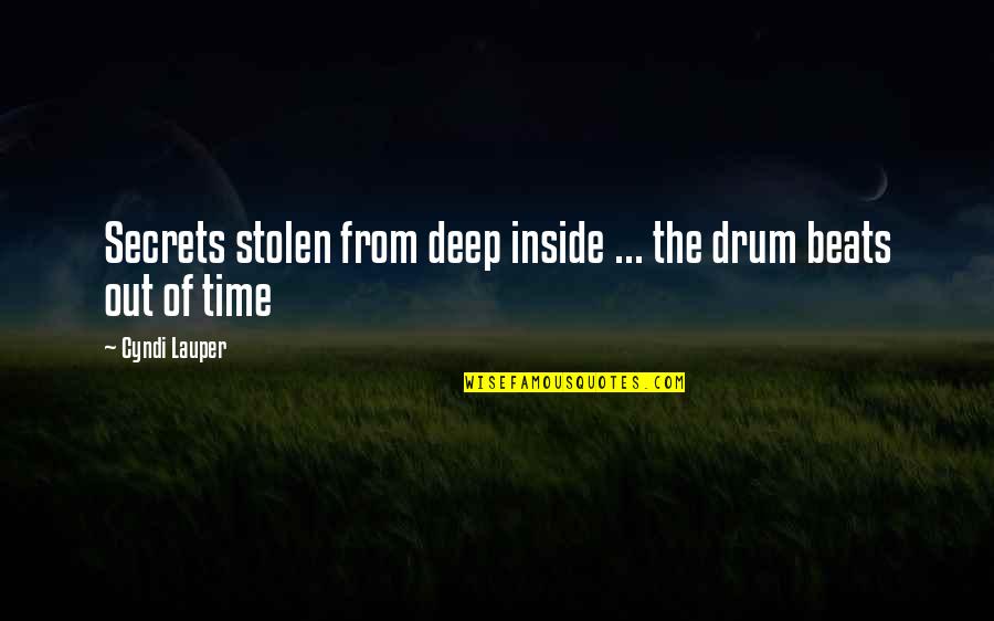 Drum Beats Quotes By Cyndi Lauper: Secrets stolen from deep inside ... the drum