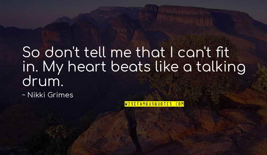 Drum Beats Quotes By Nikki Grimes: So don't tell me that I can't fit